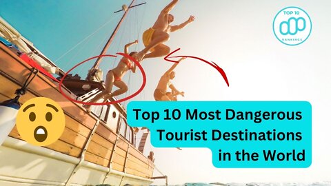 Top 10 Most Dangerous Tourist Destinations in the World