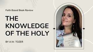 Faith Based Book Review "The Knowledge of the Holy" By: A.W. Tozer