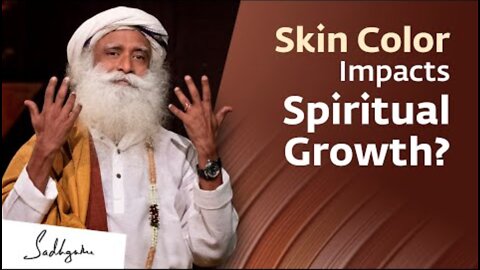 Does Skin Color Impact Spiritual Growth? | Sadhguru