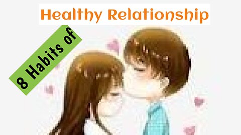 8 Habits of Healthy Relationship ❤️, 8 tips for strong your relationship