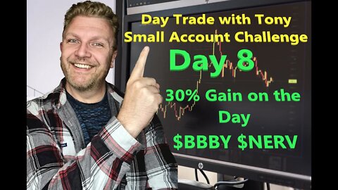 Day Trade With Tony - Small Account Challenge - Day 8 +$1,851 Gain = +30% Trading $BBBY & $NERV