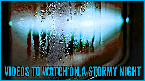 Videos to Watch on a Stormy Night