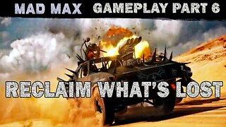 Reclaim What's Lost: Mad Max (2015) Gameplay Part 6