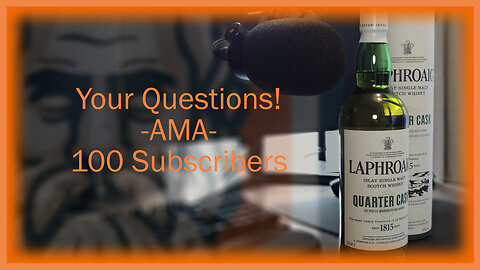 Your Questions! AMA—100 Subscribers