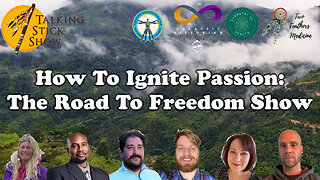 The Talking Stick Show - How To Ignite Passion: The Road To Freedom Show