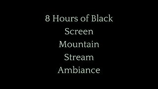 8 Hours of Black Screen Mountain Stream Ambiance