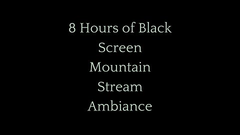 8 Hours of Black Screen Mountain Stream Ambiance