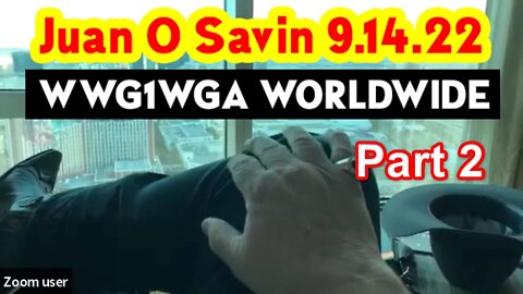 Juan O Savin 9.14.22 - WWG1WGA WORLDWIDE. Part 2