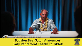 Babylon Bee: Satan Announces Early Retirement Thanks to TikTok