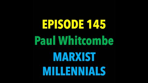 TPC #145: Paul Whitcombe (Marxist Millennials)