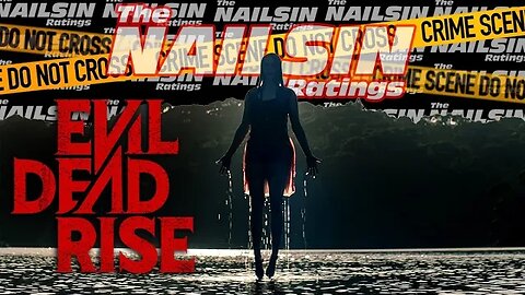 The Nailsin Ratings: Evil Dead Rise