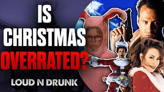 Is Christmas OVERRATED? | Loud 'N Drunk | Episode 41