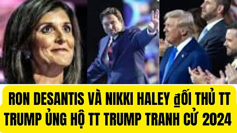 Tin Tổng Hợp 17/7/2024 Ron Desantis và Nikki Haley Nay Ủng Hộ Trump Tranh Cử 2024