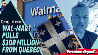 WAL-MART PULLS A $100 MILLION DEAL OUT OF QUEBEC - NO CONFIDENCE IN LIBERAL PARTY