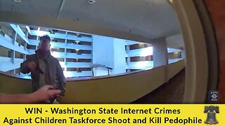WIN - Washington State Internet Crimes Against Children Taskforce Shoot and Kill Pedophile