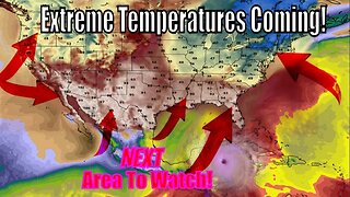 Huge Update! Extreme Temperatures Coming & Next Tropical Area To Watch!