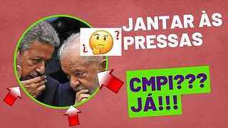 URGENTE! JANTAR ARTHUR LIRA E MOLUSCO - CPMI???? JA!!!