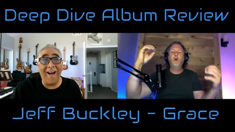 Deep Dive - Jeff Buckley - Grace - Album Review With Todd Ledbetter & Jeff Castanon