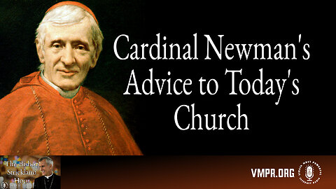 30 Jul 24, The Bishop Strickland Hour: Cardinal Newman's Advice to Today's Church