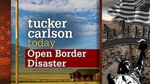 Open Border Disaster | Tucker Carlson Today (Full episode)