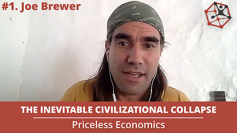 Why Civilization is Inevitably Collapsing | Priceless Economics #1. W/ Joe Brewer