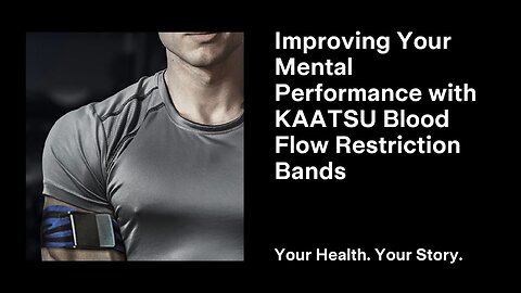 Improving Your Mental Performance with KAATSU Blood Flow Restriction Bands