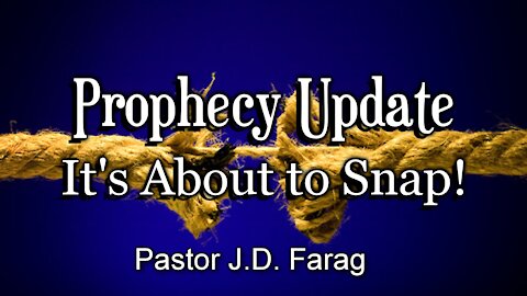 Prophecy Update - It's All About to Snap