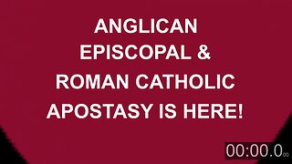 Anglican, Episcopal, and Roman Catholic Apostasy is here