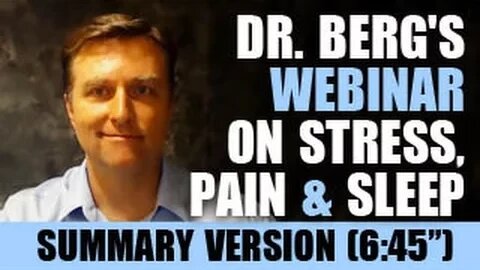 Summary of Dr. Berg's Webinar on Stress, Pain & Sleep (6:45 minutes)