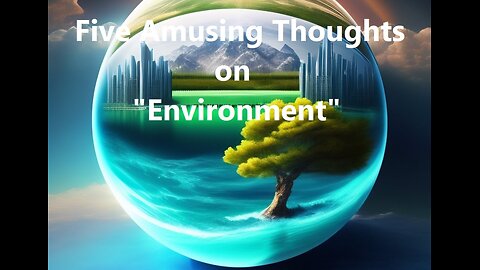 Five Amusing Thoughts on "Environment"