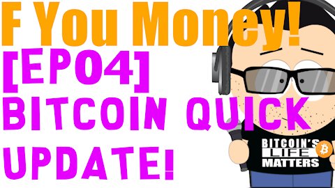 F You Money! [E04] Bitcoin Quick Update!