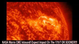 NASA Warns CME Inbound! Expect Impact On The 17th? OR SOONER!!!