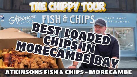 Chippy Review 33: Atkinsons Fish and Chips, Morecambe. Best Loaded Chips.