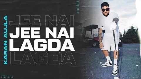 Jee Nai Lagda | Karan Aujla || New punjabi song | Latest punjabi song