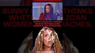 SUNNY HOSTIN THINKS REPUBLICAN WOMEN ARE ROACHES