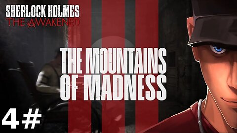 Sherlock Holmes The Awakened - Chapter 3 Part 1 - The Mountains of madness