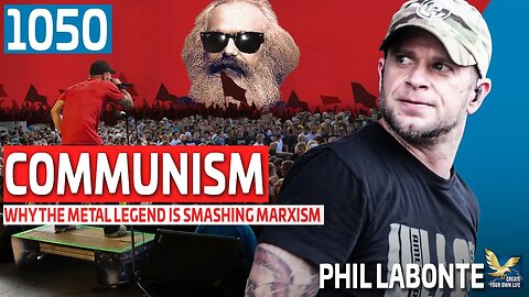 Communism: Why The Metal Legend is Smashing Marxism Feat. Phil "@philthatremains" Labonte