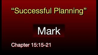 Mark 15:15-21 | "Successful Planning"