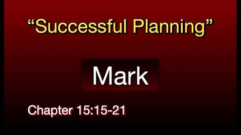 Mark 15:15-21 | "Successful Planning"