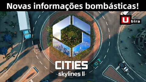 Cities: Skylines II - Novas informações bombásticas!