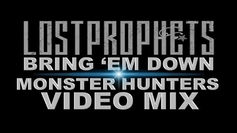 Lostprophets- Bring 'Em Down (Monster Hunters Video Mix)