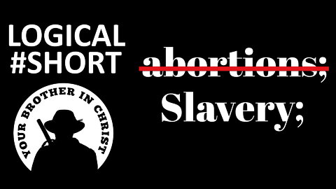 Don't Like Abortions; Don't Get One! (Slavery Argument) - LOGICAL #SHORT