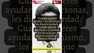 17. Cuando quieres ayudar a las personas, les dices la verdad - Thomas Sowell