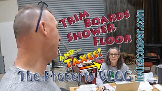 Living Cooper - Property VLOG - Trim Boards Shower Floor and... Taxes