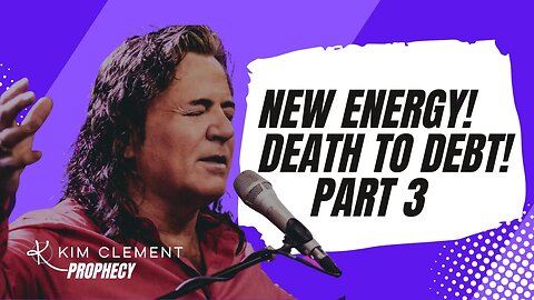 NEW ENERGY - DEATH TO DEBT - KIM CLEMENT PROPHECIES - PART 3 | Prophetic Rewind