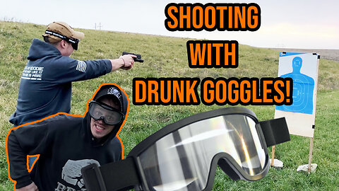 Showing Why Guns and Alcohol Don’t Mix - Shooting with Drunk Goggles