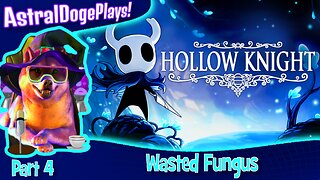 Hollow Knight ~ Part 4: Wasted Fungus