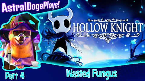 Hollow Knight ~ Part 4: Wasted Fungus