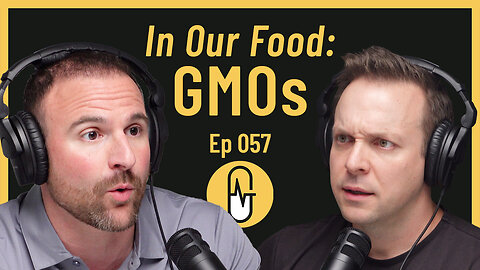 Ep 057 - In Our Food: GMOs