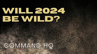 Command HQ: Will 2024 Be Wild?